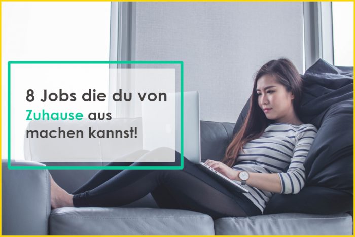 Von Zuhause aus arbeiten – Die besten Jobs die du Zuhause ausüben kannst!