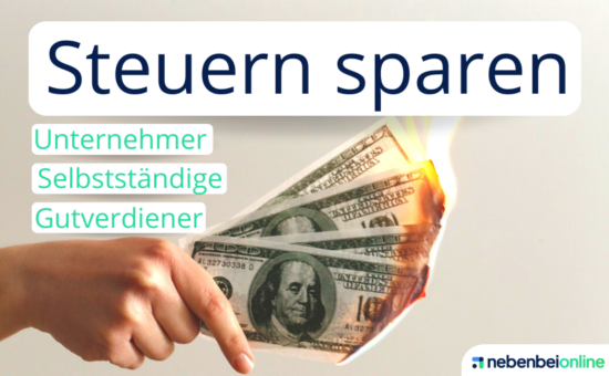 Steuern sparen für Gutverdiener, Unternehmer und Selbstständige